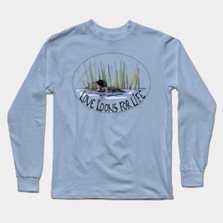 Love Loons For Life!! Long Sleeve T-Shirt